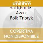 Haltli,Frode - Avant Folk-Triptyk cd