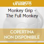 Monkey Grip - The Full Monkey cd musicale di Monkey Grip