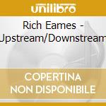 Rich Eames - Upstream/Downstream cd