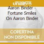 Aaron Binder - Fortune Smiles On Aaron Binder cd