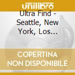 Ultra Find - Seattle, New York, Los Angeles cd