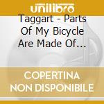 Taggart - Parts Of My Bicycle Are Made Of Chrome cd