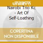 Nairobi Trio Kc - Art Of Self-Loathing cd