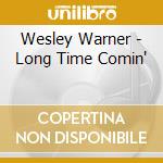 Wesley Warner - Long Time Comin' cd