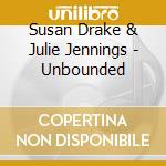 Susan Drake & Julie Jennings - Unbounded cd