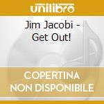 Jim Jacobi - Get Out! cd