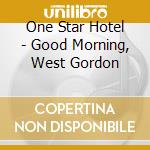 One Star Hotel - Good Morning, West Gordon cd musicale di One Star Hotel
