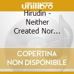 Hirudin - Neither Created Nor Destroyed cd