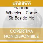 Francine Wheeler - Come Sit Beside Me cd musicale di Francine Wheeler