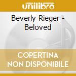 Beverly Rieger - Beloved cd musicale di Beverly Rieger