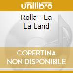 Rolla - La La Land cd