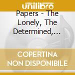 Papers - The Lonely, The Determined, And The Fry Girl Stomp cd
