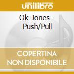 Ok Jones - Push/Pull cd