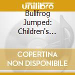 Bullfrog Jumped: Children's Folksongs / Various cd