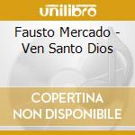 Fausto Mercado - Ven Santo Dios cd musicale di Fausto Mercado