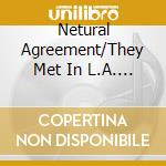 Netural Agreement/They Met In L.A. - Math/You Never Hear The Sound Of What I Say cd