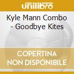 Kyle Mann Combo - Goodbye Kites cd