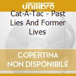 Cat-A-Tac - Past Lies And Former Lives cd