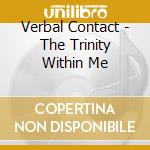 Verbal Contact - The Trinity Within Me cd
