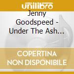Jenny Goodspeed - Under The Ash Tree cd