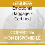 Emotional Baggage - Certified cd musicale di Emotional Baggage