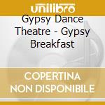 Gypsy Dance Theatre - Gypsy Breakfast cd