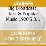 Big Broadcast: Jazz & Popular Music 1920'S 3 / Various cd