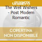 The Well Wishers - Post Modern Romantic cd