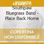 Southpaw Bluegrass Band - Place Back Home cd