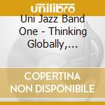 Uni Jazz Band One - Thinking Globally, Acting Locally