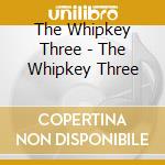 The Whipkey Three - The Whipkey Three cd