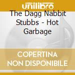 The Dagg Nabbit Stubbs - Hot Garbage cd