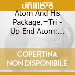 Atom And His Package.=Tri - Up End Atom: A Tribute To cd
