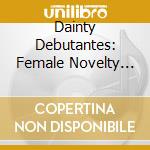 Dainty Debutantes: Female Novelty Pianists / Various cd