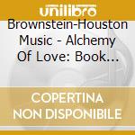 Brownstein-Houston Music - Alchemy Of Love: Book One cd