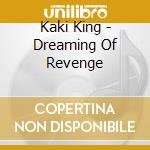 Kaki King - Dreaming Of Revenge cd