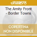 The Amity Front - Border Towns cd