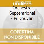 Orchestre Septentrional - Pi Douvan