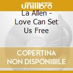La Allen - Love Can Set Us Free cd