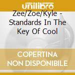 Zee/Zoe/Kyle - Standards In The Key Of Cool cd