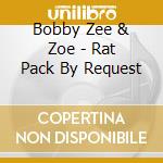 Bobby Zee & Zoe - Rat Pack By Request cd musicale di Bobby Zee & Zoe