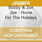 Bobby & Zoe Zee - Home For The Holidays cd