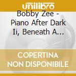 Bobby Zee - Piano After Dark Ii, Beneath A Crescent Moon cd
