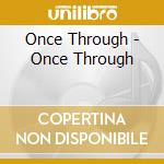 Once Through - Once Through cd musicale