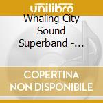 Whaling City Sound Superband - Killer Wail: Live cd musicale