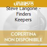 Steve Langone - Finders Keepers cd musicale di Steve Langone