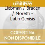 Liebman / Braden / Moretti - Latin Genisis cd