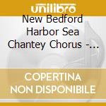 New Bedford Harbor Sea Chantey Chorus - Lovely Ernestina: Songs Of The Sea cd musicale