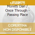 Moretti Dan / Once Through - Passing Place cd