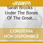 Sarah Brooks - Under The Bones Of The Great Blue Whale cd